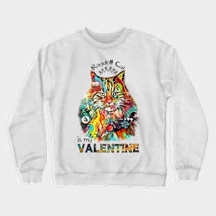 Ragdoll Cat is my Valentine Tshirt Crewneck Sweatshirt